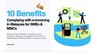 10 Benefits of Complying with e-invoicing in Malaysia for SMEs & MNCs