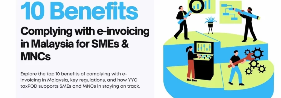 10 Benefits of Complying with e-invoicing in Malaysia for SMEs & MNCs